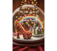 Un arc-en-ciel et des paillettes pour Noël: Romance: Romance fell-good