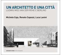 Un architetto e una città. Ludwig Mies van der Rohe e Berlino