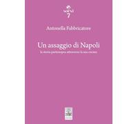 Un assaggio di Napoli. La storia partenopea attraverso la sua cucina