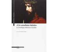"Un assoluto inizio". La cristologia di Romano Guardini - [Il Poligrafo]