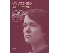 Un Ateneo Al Femminile. Le Docenti Dell'Università Degli Studi Di Milano Nei Cen