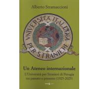 Un Ateneo Internazionale. L'Università per Stranieri di Perugia tra Passato e Pr
