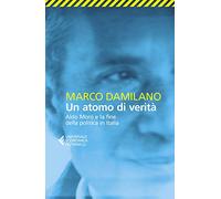 Un atomo di verità. Aldo Moro e la fine della politica in Italia