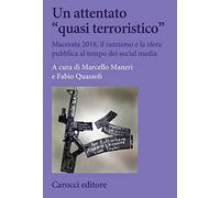 Un attentato «quasi terroristico». Macerata 2018, il razzismo e la sfera pubblica al tempo dei social media
