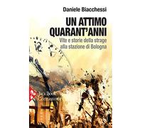 Un attimo quarant'anni. Vite e storie della strage alla stazione di Bologna