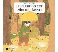 Un autunno con Signor Tasso. Ediz. a colori