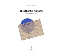 Un azzardo italiano. Storia del Totocalcio - Giuntini Sergio