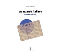 Un azzardo italiano. Storia del Totocalcio - Giuntini Sergio