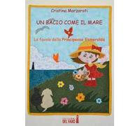Un bacio come il mare. La favola della principessa Esmeralda