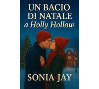 UN BACIO DI NATALE A HOLLY HOLLOW: Una commovente storia d'amore natalizia ambientata in una piccola città