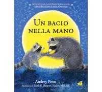 Un bacio nella mano. Per non aver paura di stare soli. Ediz. illustrata