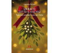 Un bacio sotto al vischio. Tradizioni natalizie in giro per l'Italia - Pic...