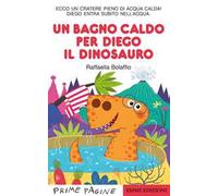 Un bagno caldo per Diego il dinosauro. Stampatello maiuscolo. Ediz. a colori