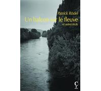 Un balcon sur le fleuve: Et autres récits