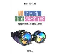 Un bambino anni Sessanta. Autobiografia in versi liberi