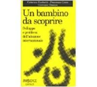 Un bambino da scoprire. Sviluppo e problemi dell'adozione internazionale