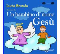 Un bambino di nome Gesù. Ediz. a colori