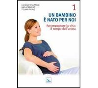 Un bambino è nato per noi. Vol. 1: Accogliere la vita: il tempo dell'attesa