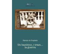 Un bambino, i tram... la guerra