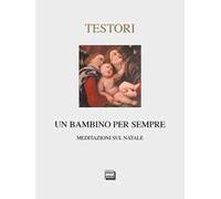 Un bambino per sempre. Meditazioni sul Natale. Ediz. limitata