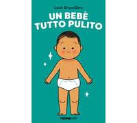 Un bebè tutto pulito. Ediz. a colori