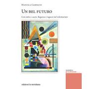 Un bel futuro. Con-tatto e cuore. Ragazze e ragazzi nel volontariato