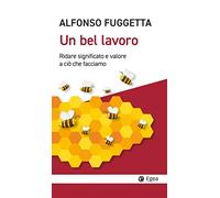 Un bel lavoro. Ridare significato e valore a ciò che facciamo