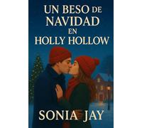 UN BESO DE NAVIDAD EN HOLLY HOLLOW: Una conmovedora historia de amor navideña en un pequeño pueblo