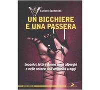 Un bicchiere e una passera. Incontri, letti e donne negli alberghi e nelle osterie dall'antichità a oggi