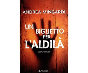 Un biglietto per l'aldilà. Legal thriller - Mingardi Andrea