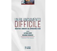 Un bilanciamento difficile. Industria e ambiente dal dopoguerra a oggi