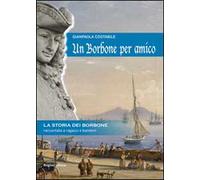 Un Borbone per amico. La storia dei Borbone raccontata ai ragazzi e bambini