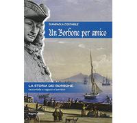 Un Borbone per amico. La storia dei Borbone raccontata ai ragazzi e bambini