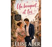Un bouquet... et toi: Une romance slow burn tendre et lumineuse