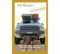 Un Boxer In Mauritania: 14.000 km di sabbia e avventure in pick-up raccontati dalla nostra Cora.