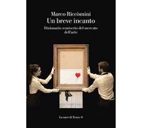 Un breve incanto. Dizionario semiserio del mercato dell'arte