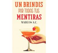 Un brindis por todas tus mentiras