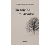 Un brivido mi avvolse: racconti e prose