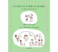 Libri Ruth Krauss - Un Buco E Per Scavare. Ediz. Illustrata