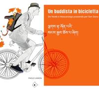 Un buddista in bicicletta. Da Noale a Massanzago passando per San Dono. Ediz. illustrata