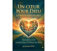 UN C¿UR POUR DIEU ET POUR SON PEUPLE Barnabas et le Leadership Chrétien de Base