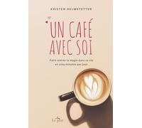 Un café avec soi: Faire entrer la magie dans sa vie en cinq minutes par jour