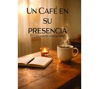 Un Café en su presencia: Devocionales para encontrar a Dios en cada mañana