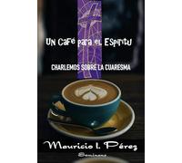 Un Café para el Espíritu - Charlemos sobre la Cuaresma