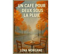 Un café pour deux sous la pluie: Et si un carnet oublié pouvait changer deux vies ? Un roman doux, cocooning et sensible, où la pluie devient messagère et le café un refuge.