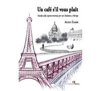 Un café s’il vous plaît. Guida alla sopravvivenza per un italiano a Parigi