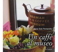 Un caffè al museo. Caffetterie dei musei d'Europa