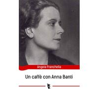 Un caffè con Anna Banti