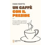 Un caffè con il preside. Un invito a riflettere e a comunicare con empatia con un caffè tra le mani, per costruire insieme una comunità scolastica migliore