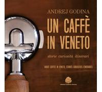 Un caffè in Veneto. Storie, eccellenze, itinerari-About coffee in Veneto. Storie